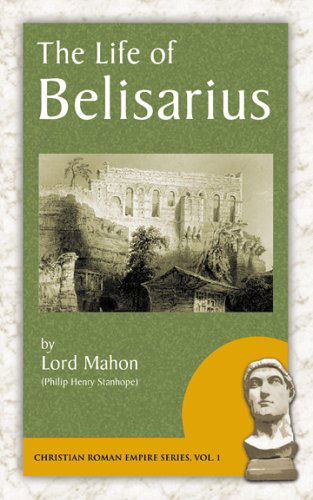 Cover for Lord Mahon · The Life of Belisarius (Christian Roman Empire) (Paperback Book) (2006)