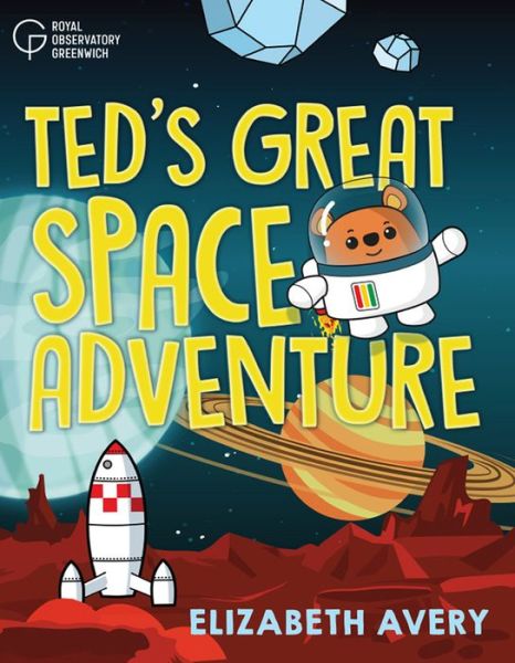 Ted's Great Space Adventure - Elizabeth Avery - Books - National Maritime Museum - 9781906367671 - April 2, 2020