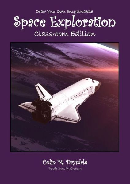 Cover for Colin M Drysdale · Draw Your Own Encyclopaedia Space Exploration Classroom Edition - Draw Your Own Encyclopaedia (Paperback Book) [School edition] (2019)