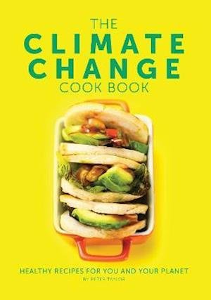 The Climate Change Cook Book: Healthy Recipes For You and Your Planet - Peter Taylor - Kirjat - Meze Publishing - 9781910863671 - maanantai 17. toukokuuta 2021