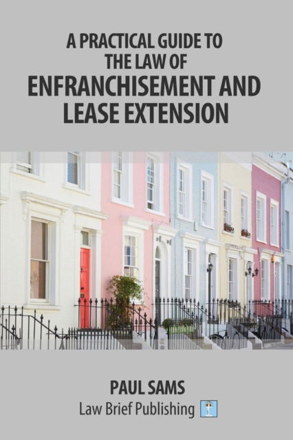 Cover for Paul Sams · A Practical Guide to the Law of Enfranchisement and Lease Extension (Paperback Book) (2018)