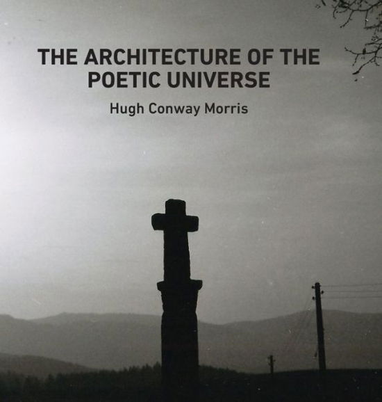 The Architecture of the Poetic Universe - Hugh Conway Morris - Książki - Onslaught Press - 9781912111671 - 1 maja 2017