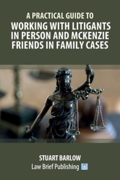 Cover for Stuart Barlow · A Practical Guide to Working with Litigants in Person and McKenzie Friends in Family Cases (Paperback Book) (2020)