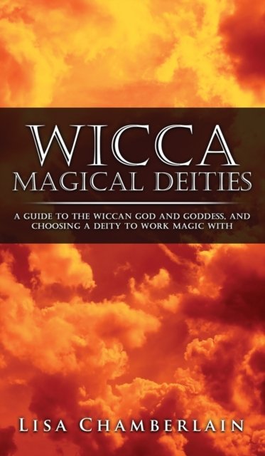 Cover for Lisa Chamberlain · Wicca Magical Deities: A Guide to the Wiccan God and Goddess, and Choosing a Deity to Work Magic With (Innbunden bok) (2016)