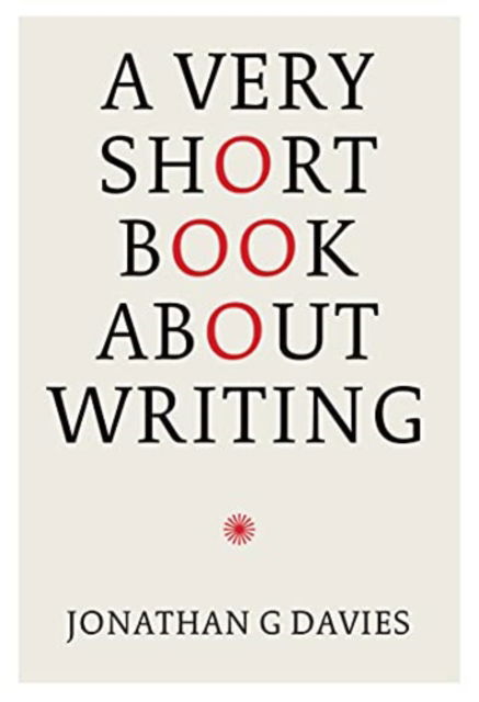 A Very Short Book About Writing - Jonathan G. Davies - Books - Eyewear Publishing - 9781913606671 - October 6, 2021