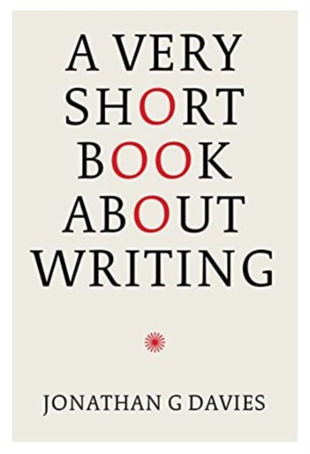 Cover for Jonathan G. Davies · A Very Short Book About Writing (Innbunden bok) (2021)