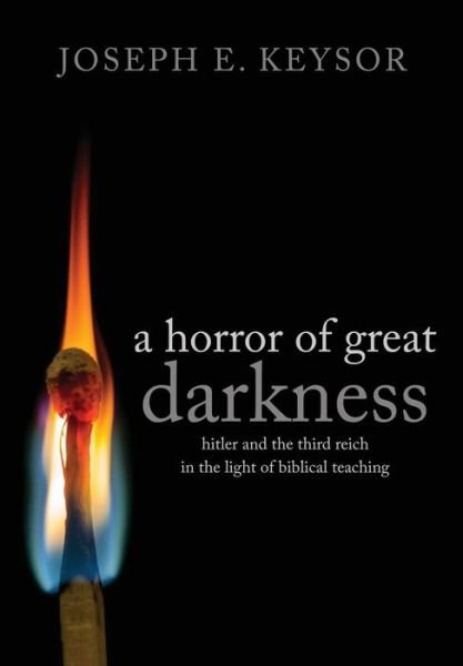 Cover for Joseph Keysor · A Horror of Great Darkness: Hitler and the Third Reich in the Light of Biblical Teaching (Paperback Book) (2014)