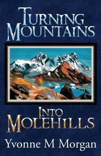 Turning Mountains into Molehills - Yvonne M Morgan - Kirjat - 4RV Biblical Based - 9781940310671 - torstai 10. elokuuta 2017