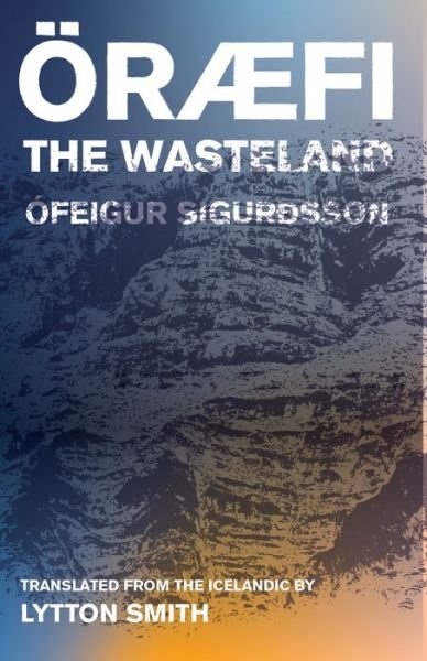 Oraefi: The Wasteland - Ofeigur SigurÃ°sson - Livros - Deep Vellum Publishing - 9781941920671 - 15 de novembro de 2018