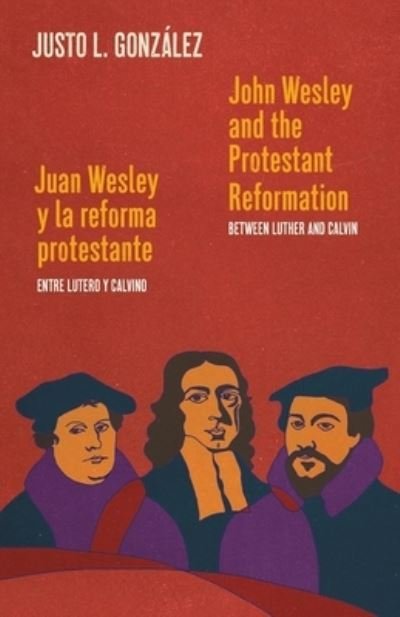 Cover for Justo L Gonzalez · John Wesley and the Protestant Reformation / Juan Wesley y la reforma protestante (Paperback Book) (2019)