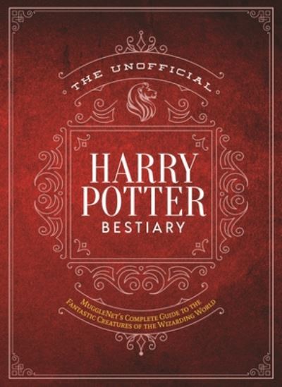 Cover for The Editors of MuggleNet · The Unofficial Harry Potter Bestiary: MuggleNet's Complete Guide to the Fantastic Creatures of the Wizarding World - The Unofficial Harry Potter Reference Library (Gebundenes Buch) (2021)