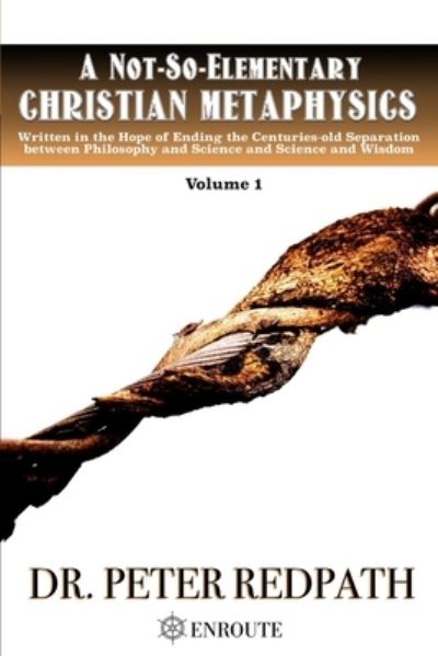 A Not-So-Elementary Christian Metaphysics, Volume 1 - Peter Redpath - Książki - En Route Books & Media - 9781950108671 - 4 listopada 2019