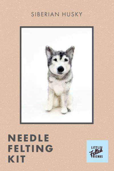 Cover for Alyson Gurney · Little Felted Friends: Siberian Husky: Dog Needle-Felting Beginner Kits with Needles, Wool, Supplies, and Instructions (Book) (2025)