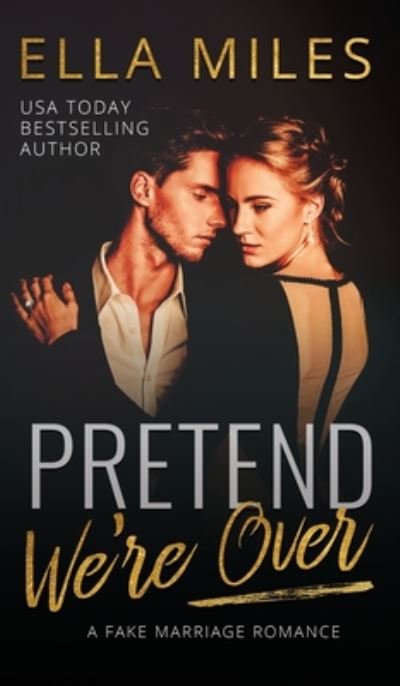 Cover for Ella Miles · Pretend We're Over: A Fake Marriage Romance (Hardcover Book) (2020)