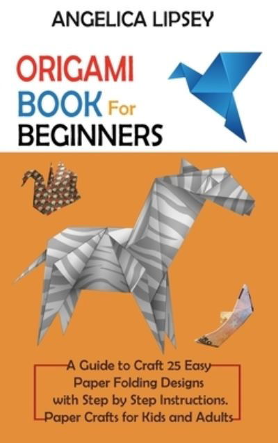 Cover for Angelica Lipsey · Origami Book for Beginners (Hardcover Book) (2021)