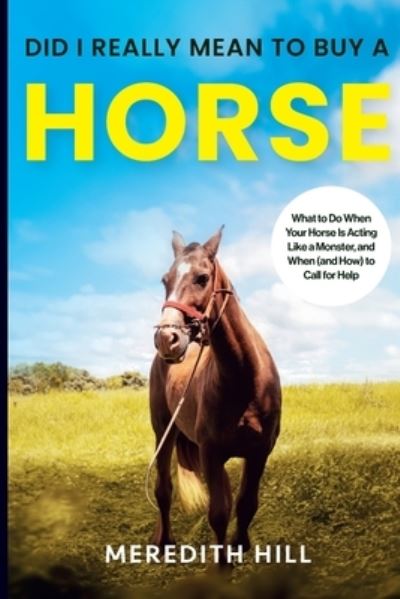 Cover for Meredith Hill · Did I Really Mean to Buy a Horse (Book) (2023)