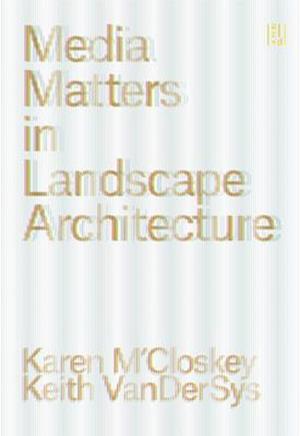 Media Matters in Landscape Architecture - - Books - Oro Editions - 9781957183671 - November 10, 2025