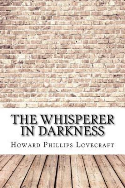 The Whisperer in Darkness - H P Lovecraft - Böcker - Createspace Independent Publishing Platf - 9781974489671 - 14 augusti 2017