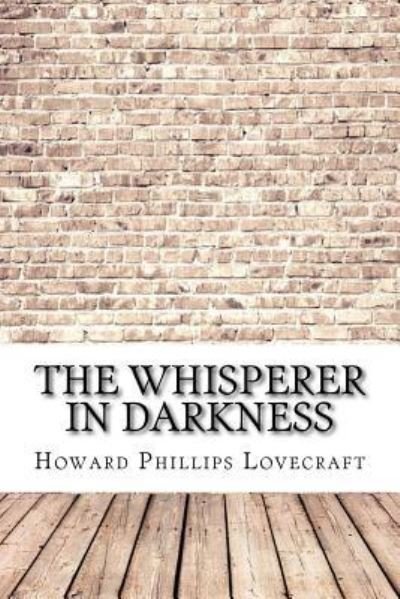 The Whisperer in Darkness - H P Lovecraft - Bøger - Createspace Independent Publishing Platf - 9781974489671 - 14. august 2017