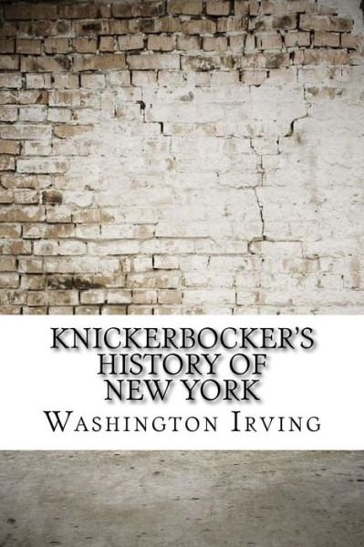 Knickerbocker's History of New York - Washington Irving - Libros - CreateSpace Independent Publishing Platf - 9781974562671 - 15 de agosto de 2017