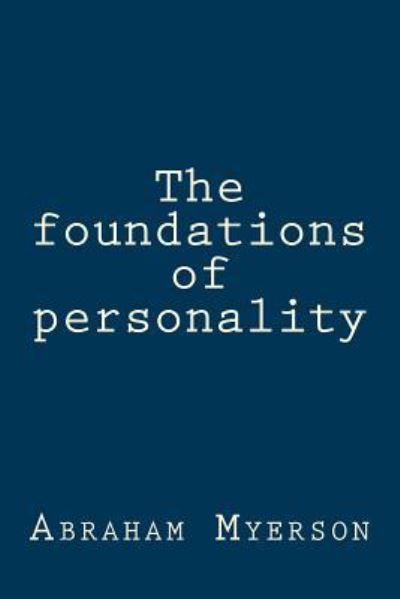 The foundations of personality - Abraham Myerson - Books - Createspace Independent Publishing Platf - 9781974588671 - August 16, 2017