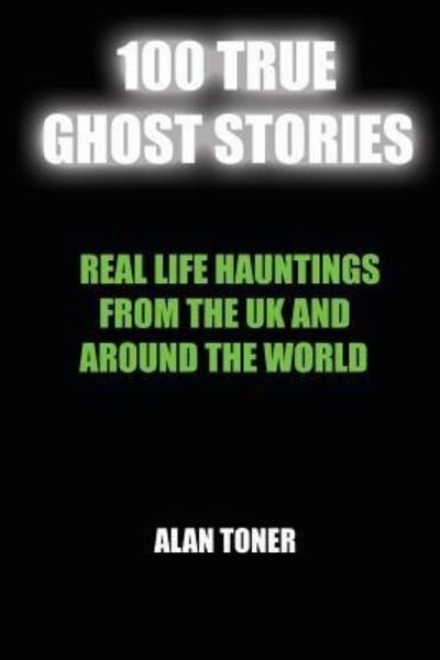 Cover for Alan Toner · 100 True Ghost Stories (Paperback Book) (2017)