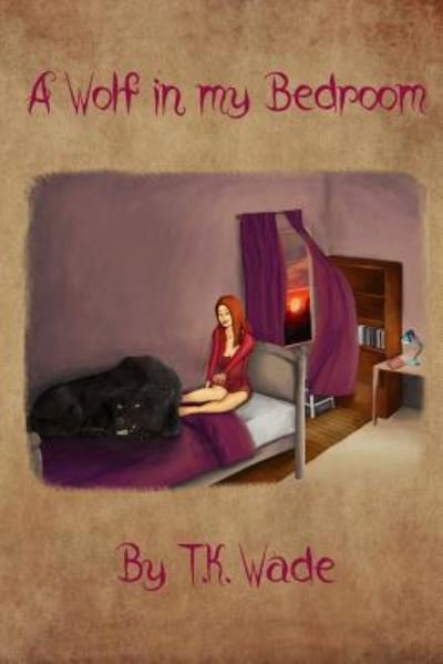 T K Wade · A Wolf in My Bedroom (Paperback Book) (2017)