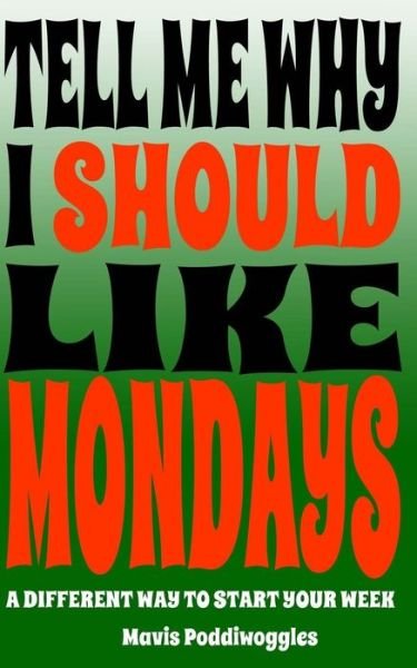 Cover for Mavis Poddiwoggles · Tell Me Why I Should Like Mondays (Paperback Book) (2017)