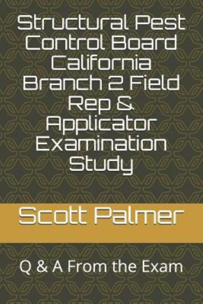 Cover for Scott Palmer · Structural Pest Control Board California Branch 2 Field Rep &amp; Applicator Examination Study (Paperback Book) (2018)