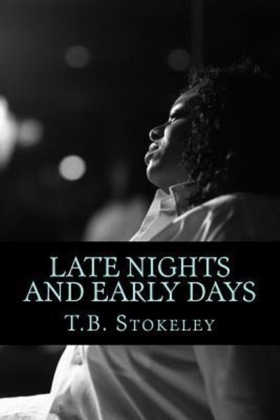 Cover for T B Stokeley · Late Nights and Early Days (Paperback Book) (2018)