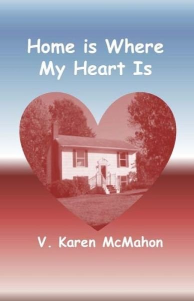 Cover for V Karen McMahon · Home is Where My Heart Is (Paperback Book) (2018)