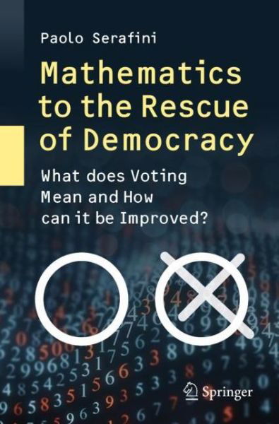 Paolo Serafini · Mathematics to the Rescue of Democracy: What does Voting Mean and How can it be Improved? (Paperback Book) [1st ed. 2020 edition] (2020)