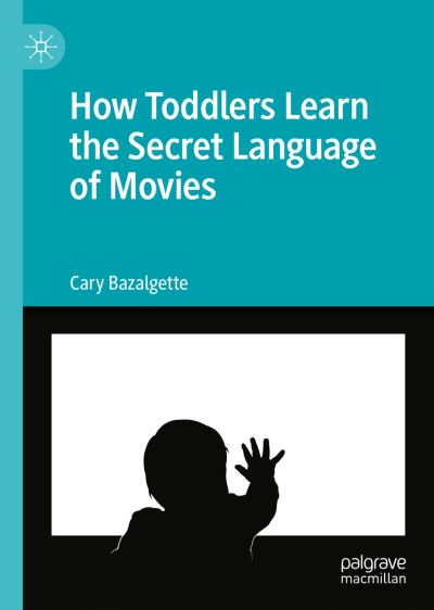 Cover for Cary Bazalgette · How Toddlers Learn the Secret Language of Movies (Innbunden bok) [1st ed. 2022 edition] (2022)