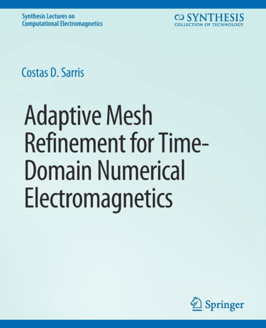 Cover for Costas D. Sarris · Adaptive Mesh Refinement in Time-Domain Numerical Electromagnetics - Synthesis Lectures on Computational Electromagnetics (Paperback Book) (2007)
