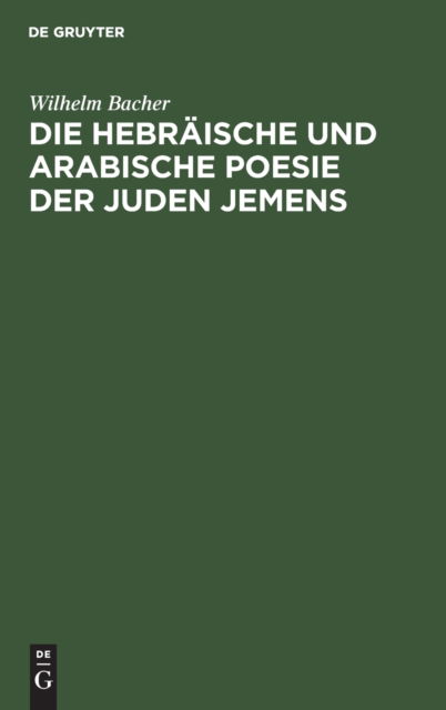 Cover for Wilhelm Bacher · Die Hebrische und Arabische Poesie der Juden Jemens (N/A) (1910)