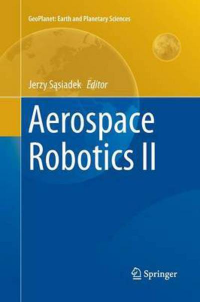 Aerospace Robotics II - GeoPlanet: Earth and Planetary Sciences -  - Książki - Springer International Publishing AG - 9783319365671 - 6 października 2016