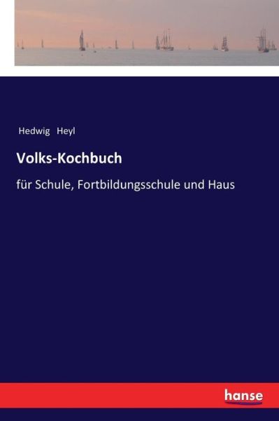 Cover for Hedwig Heyl · Volks-Kochbuch: fur Schule, Fortbildungsschule und Haus (Paperback Book) (2017)