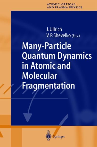 Cover for J Ullrich · Many-Particle Quantum Dynamics in Atomic and Molecular Fragmentation - Springer Series on Atomic, Optical, and Plasma Physics (Hardcover Book) [2003 edition] (2003)