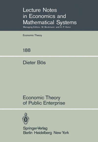 Economic Theory of Public Enterprise - Lecture Notes in Economics and Mathematical Systems - D. Bos - Books - Springer-Verlag Berlin and Heidelberg Gm - 9783540105671 - April 1, 1981