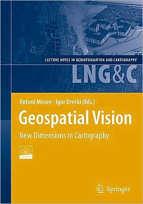 Cover for Antoni Moore · Geospatial Vision: New Dimensions in Cartography - Lecture Notes in Geoinformation and Cartography (Book) (2008)