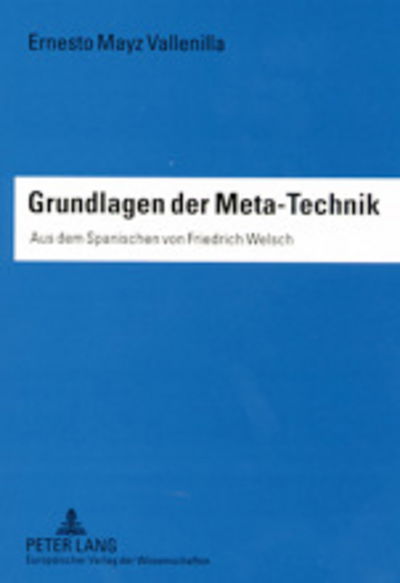 Cover for Ernesto Mayz Vallenilla · Grundlagen Der Meta-Technik: Aus Dem Spanischen Von Friedrich Welsch (Paperback Book) [German edition] (2001)