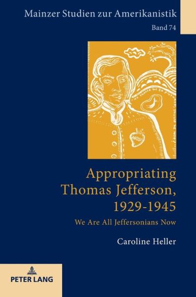 Cover for Caroline Heller · Appropriating Thomas Jefferson, 1929-1945: We Are All Jeffersonians Now - Mainzer Studien Zur Amerikanistik (Hardcover Book) [New edition] (2019)