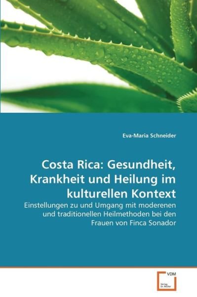 Costa Rica: Gesundheit, Krankheit Und Heilung Im Kulturellen Kontext - Schneider Eva-maria - Bücher - VDM Verlag Dr. Muller - 9783639036671 - 16. Juni 2008