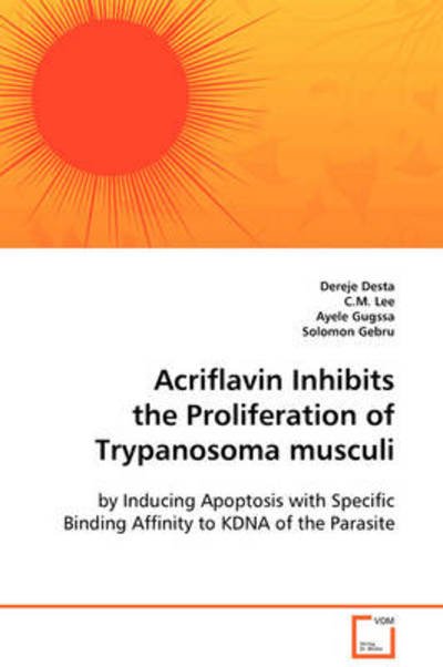 Cover for Dereje Desta · Acriflavin Inhibits the Proliferation of Trypanosoma Musculi: by Inducing Apoptosis with Specific Binding Affinity to Kdna of the Parasite (Paperback Bog) (2008)