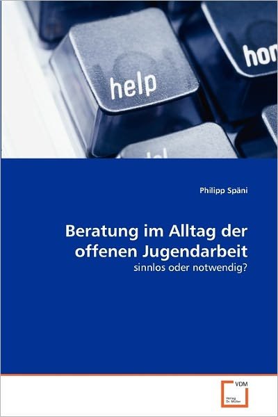 Cover for Philipp Späni · Beratung Im Alltag Der Offenen Jugendarbeit: Sinnlos Oder Notwendig? (Paperback Bog) [German edition] (2011)