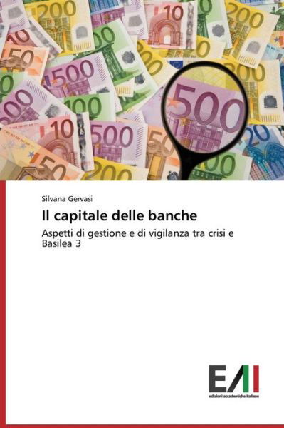 Il Capitale Delle Banche: Aspetti Di Gestione E Di Vigilanza Tra Crisi E Basilea 3 - Silvana Gervasi - Bøger - Edizioni Accademiche Italiane - 9783639656671 - 24. september 2014