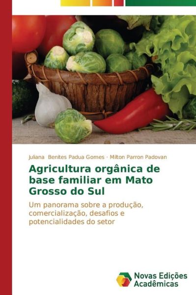 Cover for Milton Parron Padovan · Agricultura Orgânica De Base Familiar Em Mato Grosso Do Sul: Um Panorama Sobre a Produção, Comercialização, Desafios E Potencialidades Do Setor (Paperback Book) [Portuguese edition] (2014)