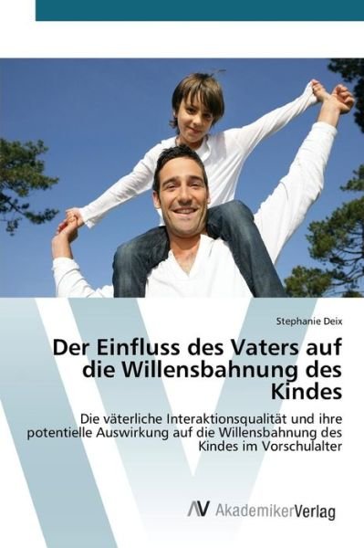 Cover for Deix Stephanie · Der Einfluss Des Vaters Auf Die Willensbahnung Des Kindes (Pocketbok) (2015)