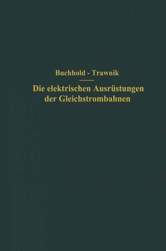 Cover for Th Buchhold · Die Elektrischen Ausrustungen Der Gleichstrombahnen Einschliesslich Der Fahrleitungen (Paperback Bog) [Softcover Reprint of the Original 1st 1931 edition] (1931)