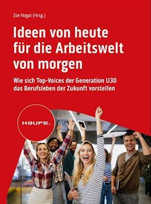 Cover for Nogai, Zoe (hg) · Ideen Von Heute FÃ¼r Die Arbeitswelt Von Morgen (Buch)